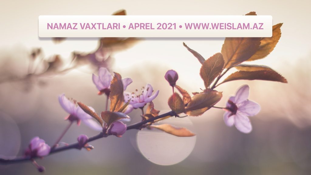 2021-ci-il-aprel-ayi-ucun-namaz-vaxtlari-prayer-times-april-2021-weislam.az-az