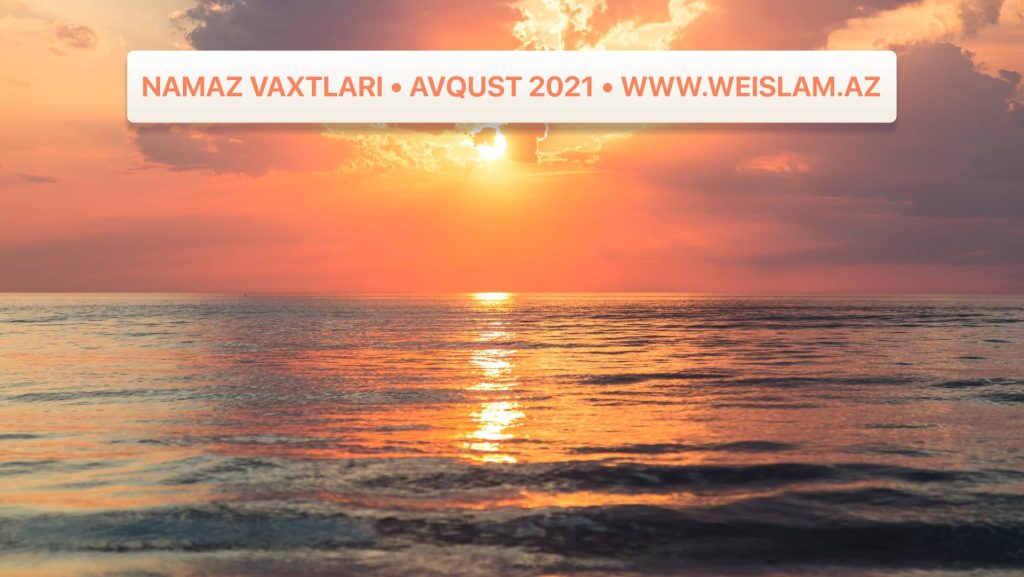 2021-ci-il-avqust-ayi-ucun-namaz-vaxtlari-prayer-times-august-2021-weislam.az-az