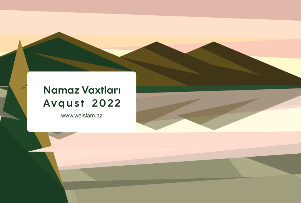 2022-ci il Avqust ayı üçün namaz vaxtları - Prayer times for August 2022 - Время молитв на Август 2022 года